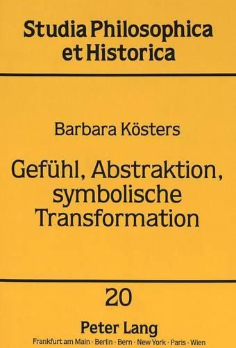 Gefuehl, Abstraktion, Symbolische Transformation: Zu Susanne Langers Philosophie Des Lebendigen