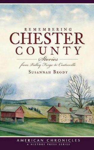 Cover image for Remembering Chester County: Stories from Valley Forge to Coatesville