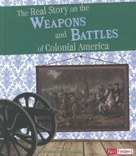 Cover image for The Real Story on the Weapons and Battles of Colonial America