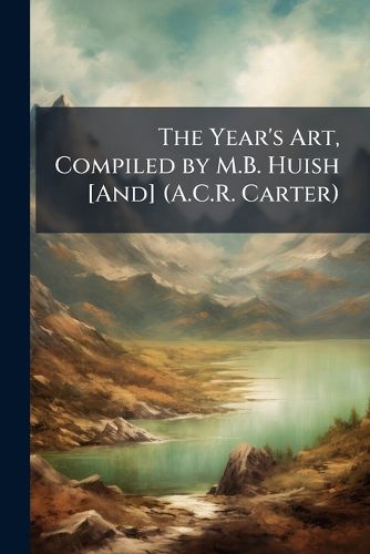 Cover image for The Year's Art, Compiled by M.B. Huish [And] (A.C.R. Carter).