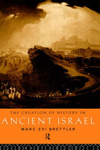 Cover image for The Creation of History in Ancient Israel