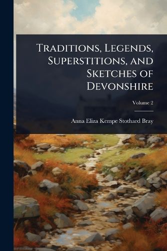 Cover image for Traditions, Legends, Superstitions, and Sketches of Devonshire