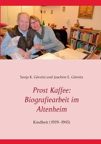 Prost Kaffee: Biografiearbeit im Altenheim: Kindheit (1939-1945)