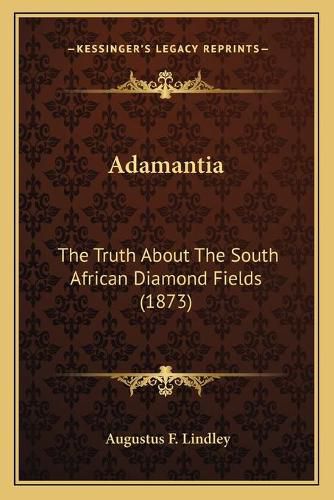 Cover image for Adamantia: The Truth about the South African Diamond Fields (1873)