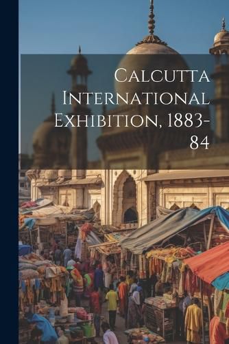 Cover image for Calcutta International Exhibition, 1883-84