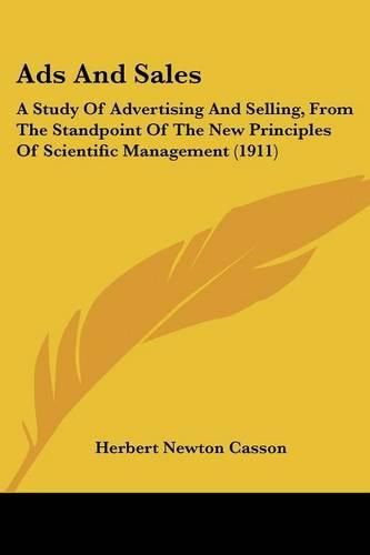 Cover image for Ads and Sales: A Study of Advertising and Selling, from the Standpoint of the New Principles of Scientific Management (1911)