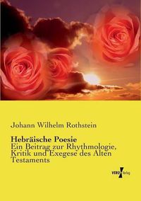 Cover image for Hebraische Poesie: Ein Beitrag zur Rhythmologie, Kritik und Exegese des Alten Testaments