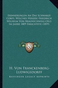 Cover image for Erinnerungen an Das Schwarze Corps, Welches Herzog Friedrich Wilhelm Von Braunschweig-Oels Im Jahre 1809 Errichtete (1859)