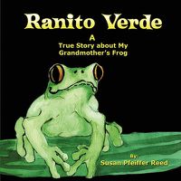 Cover image for Ranito Verde: A True Story about My Grandmother's Frog