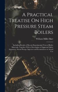 Cover image for A Practical Treatise On High Pressure Steam Boilers