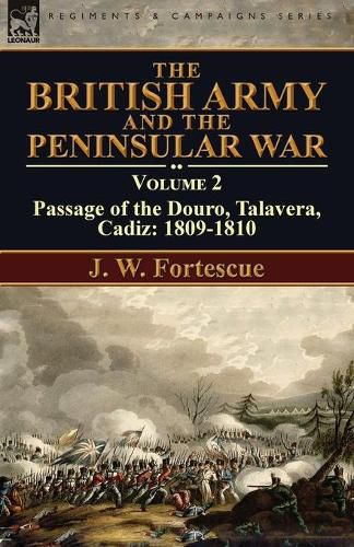 The British Army and the Peninsular War: Volume 2-Passage of the Douro, Talavera, Cadiz: 1809-1810