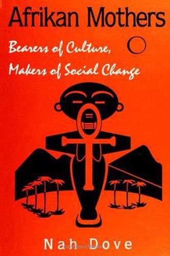 Cover image for Afrikan Mothers: Bearers of Culture, Makers of Social Change