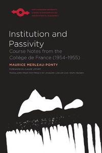 Cover image for Institution and Passivity: Course Notes from the College de France (1954-1955)