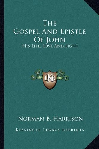 Cover image for The Gospel and Epistle of John: His Life, Love and Light