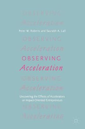 Cover image for Observing Acceleration: Uncovering the Effects of Accelerators on Impact-Oriented Entrepreneurs