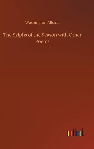 The Sylphs of the Season with Other Poems