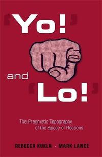 Cover image for 'Yo!' and 'Lo!': The Pragmatic Topography of the Space of Reasons