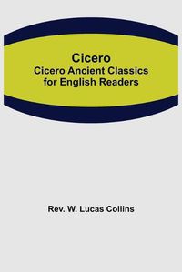 Cover image for Cicero; Cicero Ancient Classics for English Readers