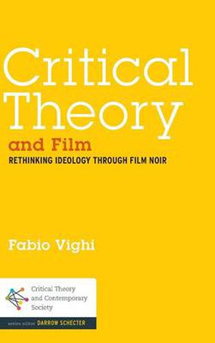 Cover image for Critical Theory and Film: Rethinking Ideology Through Film Noir