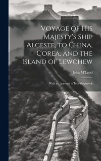 Cover image for Voyage of His Majesty's Ship Alceste, to China, Corea, and the Island of Lewchew