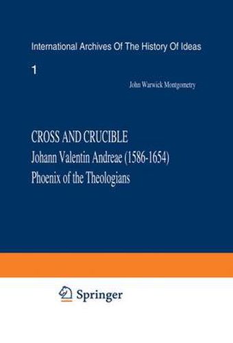 Cover image for Cross and Crucible Johann Valentin Andreae (1586-1654) Phoenix of the Theologians: Volume I Andreae's Life, World-View, and Relations with Rosicrucianism and Alchemy Volume II The Chymische Hochzeit with Notes and Commentary