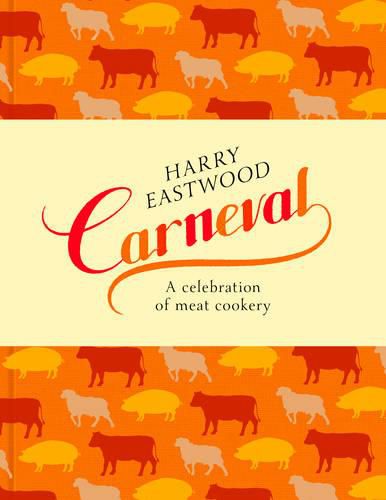 Carneval: A Celebration of Meat Cookery in 100 Stunning Recipes