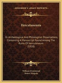 Cover image for Herculanensia: Or Archeological and Philological Dissertations, Containing a Manuscript Found Among the Ruins of Herculaneum (1810)