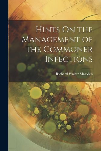 Cover image for Hints On the Management of the Commoner Infections