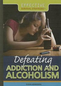 Cover image for Defeating Addiction and Alcoholism