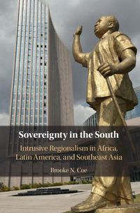 Cover image for Sovereignty in the South: Intrusive Regionalism in Africa, Latin America, and Southeast Asia