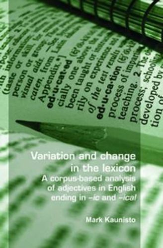 Cover image for Variation and Change in the Lexicon: A Corpus-Based Analysis of Adjectives in English Ending in -Ic and -Ical