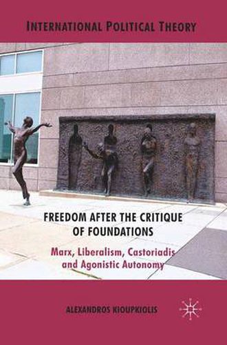 Cover image for Freedom After the Critique of Foundations: Marx, Liberalism, Castoriadis and Agonistic Autonomy