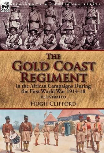 Cover image for The Gold Coast Regiment in the African Campaigns During the First World War 1914-18