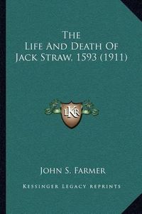 Cover image for The Life and Death of Jack Straw, 1593 (1911)