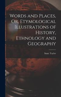 Cover image for Words and Places, Or, Etymological Illustrations of History, Ethnology and Geography