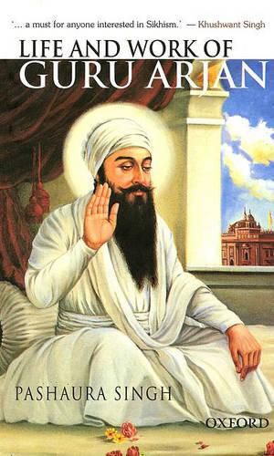 Cover image for Life and Work of Guru Arjan: History, Memory, and Biography in the Sikh Tradition