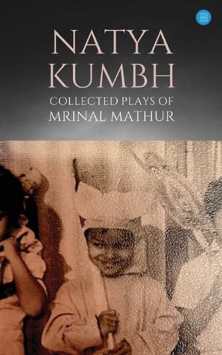 Cover image for Natya KUMBH Collected Plays of Mrinal Mathur