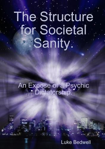 Cover image for The Structure for Societal Sanity. an Expose of a Psychic Dictatorship