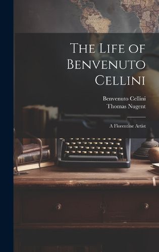 Cover image for The Life of Benvenuto Cellini