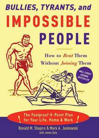 Cover image for Bullies, Tyrants and Impossible People: How to Beat Them without Joining Them