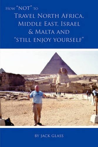 Cover image for How Not to Travel North Africa, Middle East, Israel and Malta and Still Enjoy Yourself