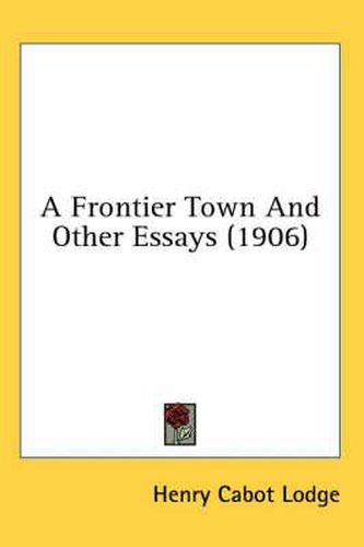 Cover image for A Frontier Town and Other Essays (1906)