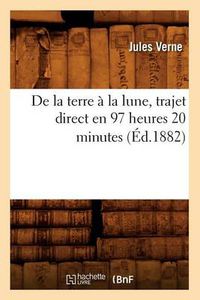 Cover image for de la Terre A La Lune, Trajet Direct En 97 Heures 20 Minutes (Ed.1882)