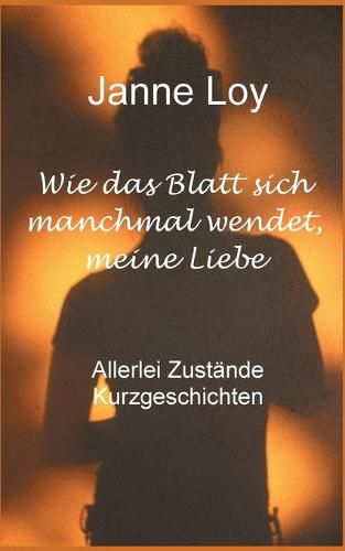 Cover image for Wie das Blatt sich manchmal wendet, meine Liebe: Allerlei Zustande Kurzgeschichten