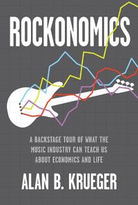 Cover image for Rockonomics: A Backstage Tour of What the Music Industry Can Teach Us about Economics and  Life