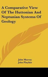 Cover image for A Comparative View of the Huttonian and Neptunian Systems of Geology