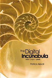 Cover image for The Digital Incunabula: rock - paper - pixels