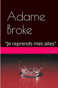 Cover image for Adame BROKE: Je reprends mes ailes