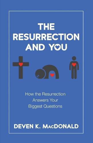 Cover image for The Resurrection and You: How the Resurrection Answers Your Biggest Questions