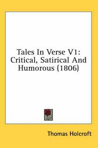 Cover image for Tales in Verse V1: Critical, Satirical and Humorous (1806)
